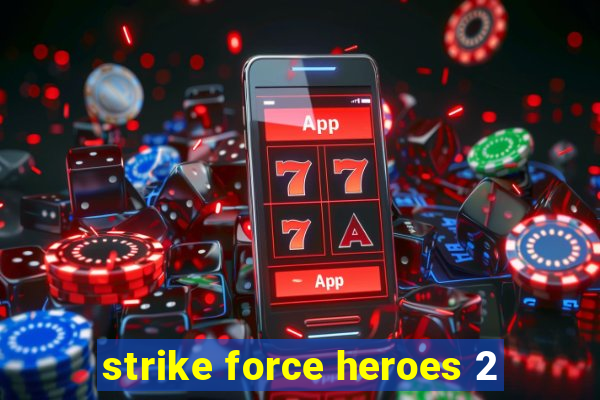 strike force heroes 2